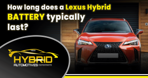 Lifespan and Durability of Lexus Hybrid Batteries